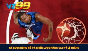 Cá Cược Bóng Rổ Và Chiến Lược Nâng Cao Tỷ Lệ Thắng