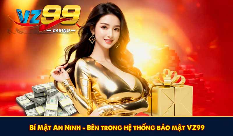 Bí Mật An Ninh – Bên trong hệ thống bảo mật VZ99
