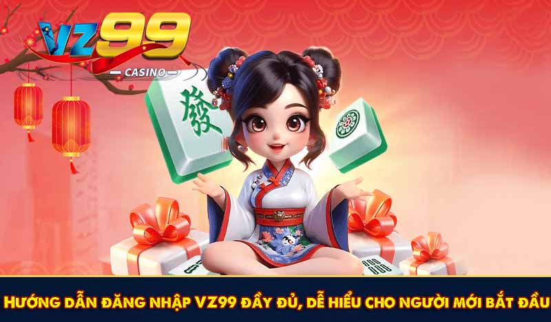Đăng Nhập VZ99 - Chuẩn Quy Trình Game An Toàn 2026 8 Hướng dẫn đăng nhập VZ99 đầy đủ