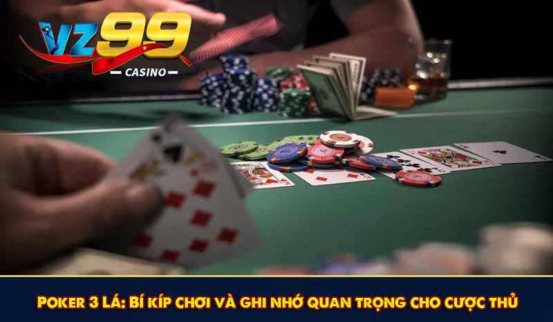 Poker 3 Lá: Bí kíp chơi và ghi nhớ quan trọng cho cược thủ 1 Poker 3 Lá: Bí kíp chơi và ghi nhớ quan trọng cho cược thủ