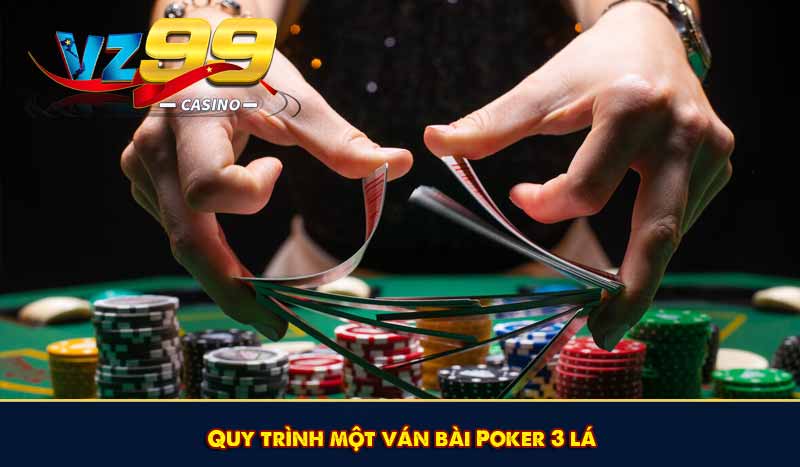 Poker 3 Lá: Bí kíp chơi và ghi nhớ quan trọng cho cược thủ 8 Quy trình một ván bài Poker 3 lá