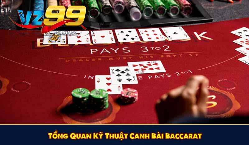Tổng Quan Kỹ Thuật Canh Bài Baccarat