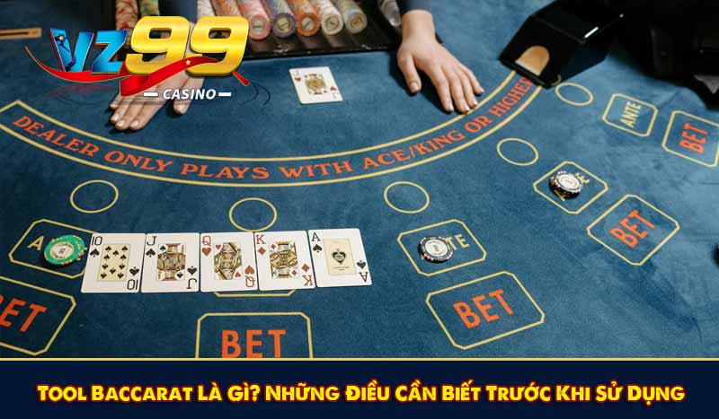 Tool Baccarat Là Gì? Những Điều Cần Biết Trước Khi Sử Dụng