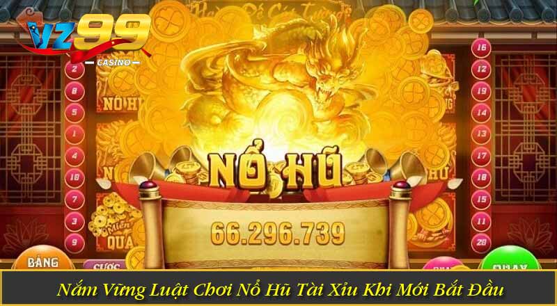Nắm Vững Luật Chơi Nổ Hũ Tài Xỉu Khi Mới Bắt Đầu