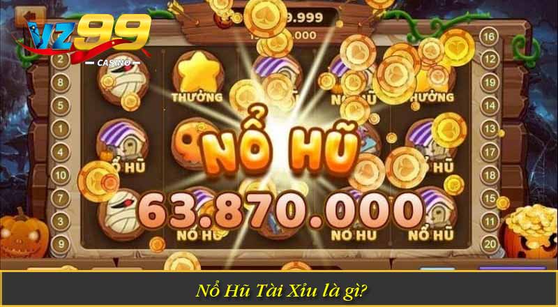 Nổ Hũ Tài Xỉu là gì?